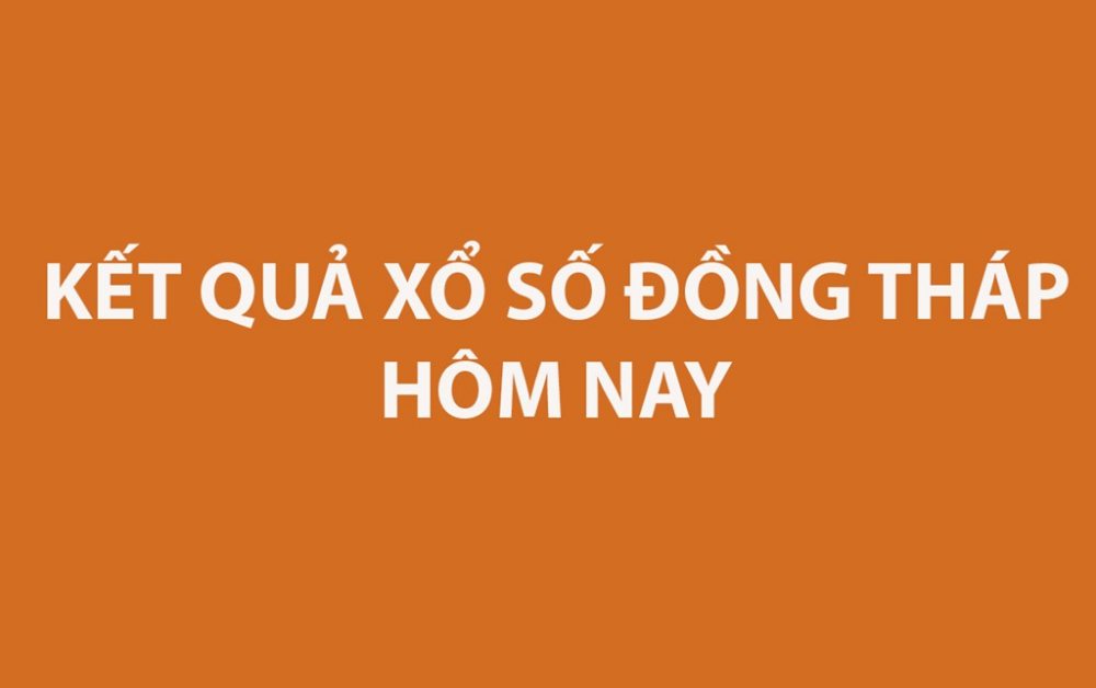 XSDT 18/5 - Kết quả xổ số Đồng Tháp hôm nay 18/5/2026 - XSDT ngày 18/5